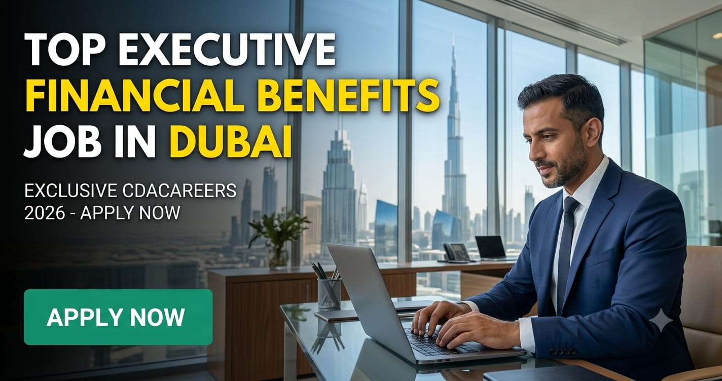 Top Executive Financial Benefits Jobs in Dubai | Exclusive CDA Careers 2026