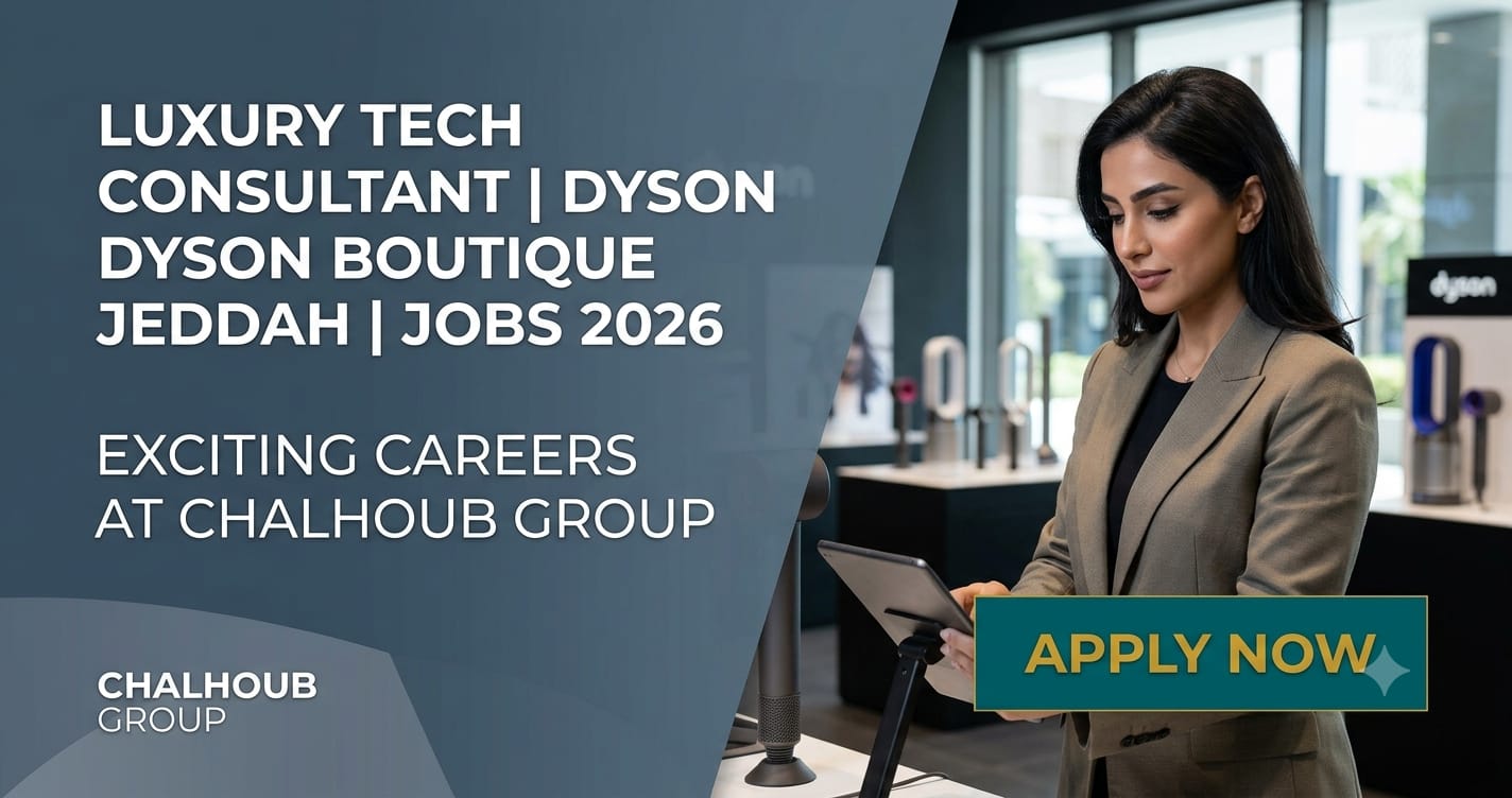 Luxury Tech Consultant Dyson Boutique Jeddah Jobs 2026: Exciting Careers at Chalhoub Group