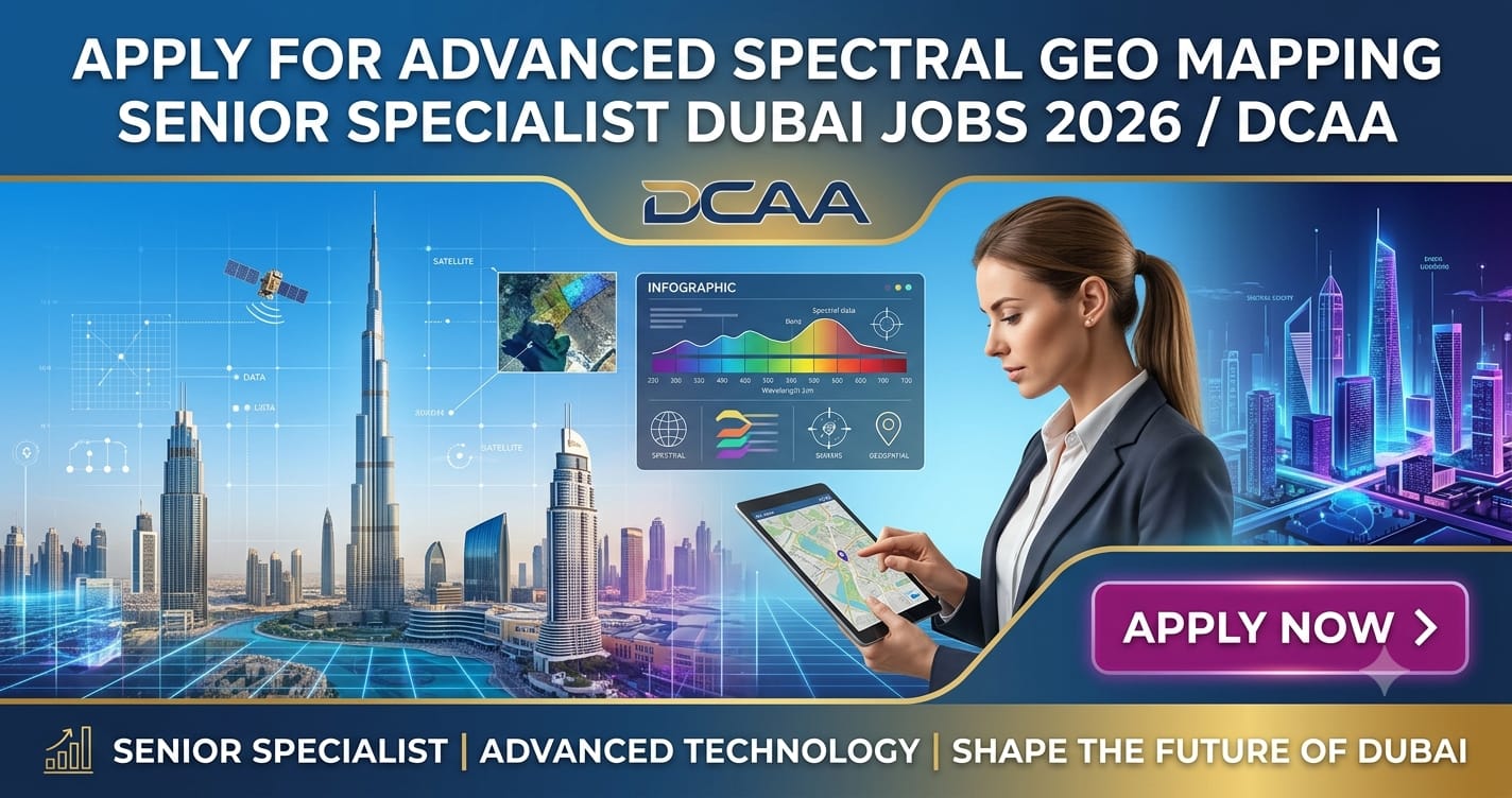 Advanced Spectral Geo Mapping Senior Specialist Dubai Jobs 2026: DCAA Hiring