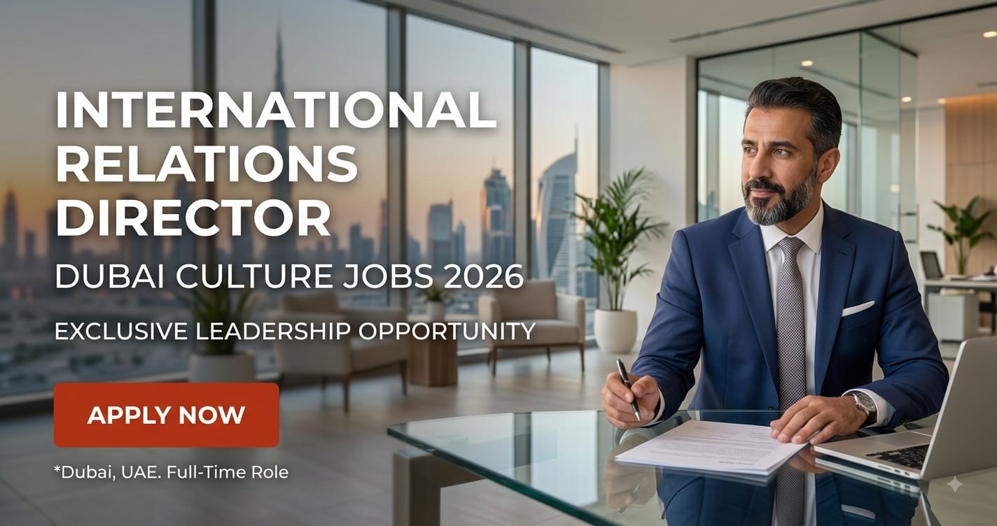 International Relations Director Dubai Culture Jobs 2026: Exclusive Leadership Vacancies