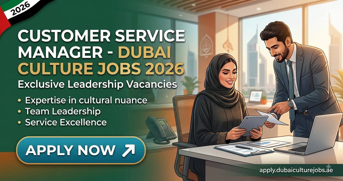Customer Service Manager Dubai Culture Jobs 2026: Exclusive Leadership Vacancies